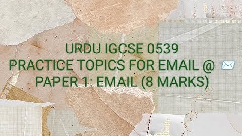 URDU IGCSE 0539 TOPICS FOR EMAIL WRITING PRACTICE