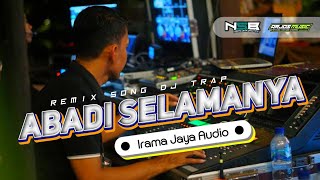 DJ TRAP ABADI SELAMANYA PERFOME IRAMA JAYA AUDIO JOMBANG BASS HORE