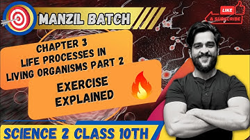 CHAPTER 3 LIFE PROCESSES IN LIVING ORGANISMS PART 2 EXERCISE EXPLAINED SCIENCE CLASS 10TH SSC STD 10