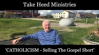 ROMAN CATHOLICISM - 'Selling The Gospel Short' by Take Heed Ministries 793 views 2 years ago 54 minutes