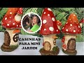 DIY - COMO FAZER CASINHAS PARA MINI JARDINS: em formato de cogumelos