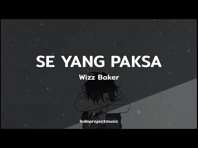 Wizz Baker - SE YANG PAKSA ( LIRIK ) class=