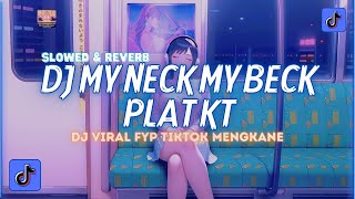 DJ My Neck My Beck Plat KT X Kamu Tega Selingkuh (Slowed \u0026 Reverb) Viral TikTok Terbaru 2024!