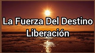 La Fuerza Del Destino | Liberación