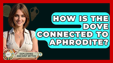 How Is The Dove Connected To Aphrodite? - Exploring Ancient Myths