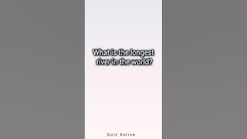 What is the Longest River in the World? 🌍 | General Knowledge | Quiz Online