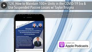 124. How to Maintain 100+ Units in the COVID-19 Era & Use Suspended Passive Losses w/ Taylor Brugna