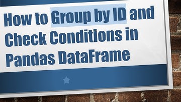 How to Group by ID and Check Conditions in Pandas DataFrame