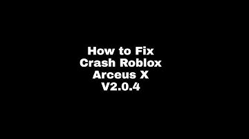 How to not Crash Roblox Arceus X v2.0.4