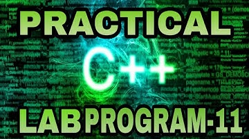 PRACTICAL C++ LAB PROGRAM-11