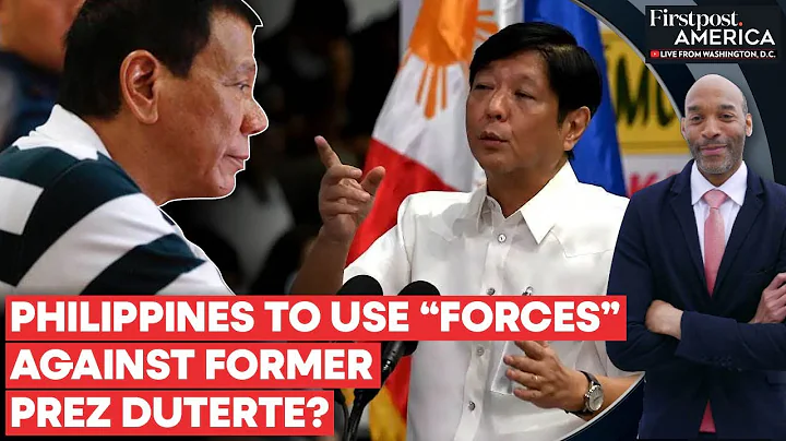 Philippines: Marcos Jr. Threatens to Crush Duterte's Secession Attempts | Firstpost America - DayDayNews