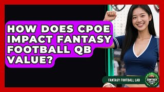 How Does CPOE Impact Fantasy Football QB Value? - Fantasy Football Lab