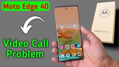 how to solve video call problem in Moto edge 40, Moto edge 40 video call nahin ho raha hai