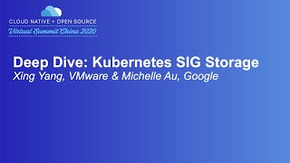 Deep Dive: Kubernetes SIG Storage - Xing Yang, VMware & Michelle Au, Google