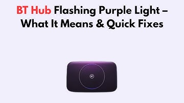 BT Hub Flashing Purple Light – What It Means & Quick Fixes