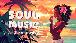 Soul Music For Your Summer Vibes - Let Your Soul And Body To Relax - Soul Rnb Playlist