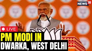 PM Modi LIVE | PM Modi's Mega Rally In Dwarka LIVE | Modi Speech LIVE | PM Modi In Delhi LIVE | N18L