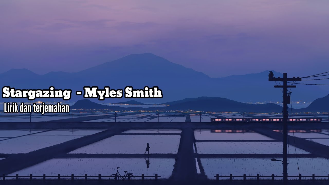 Stargazing - Myles Smith (Lirik dan terjemahanIndonesia) Stargazing - Myles Smith (Lirik dan terjemahanIndonesia)