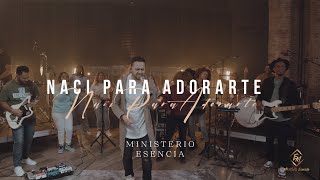 Video thumbnail of "Nací Para Adorarte - Ministerio Esencia (Video Oficial)"