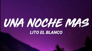 Lito El Blanco - Una Noche Más (Letra/Lyrics)