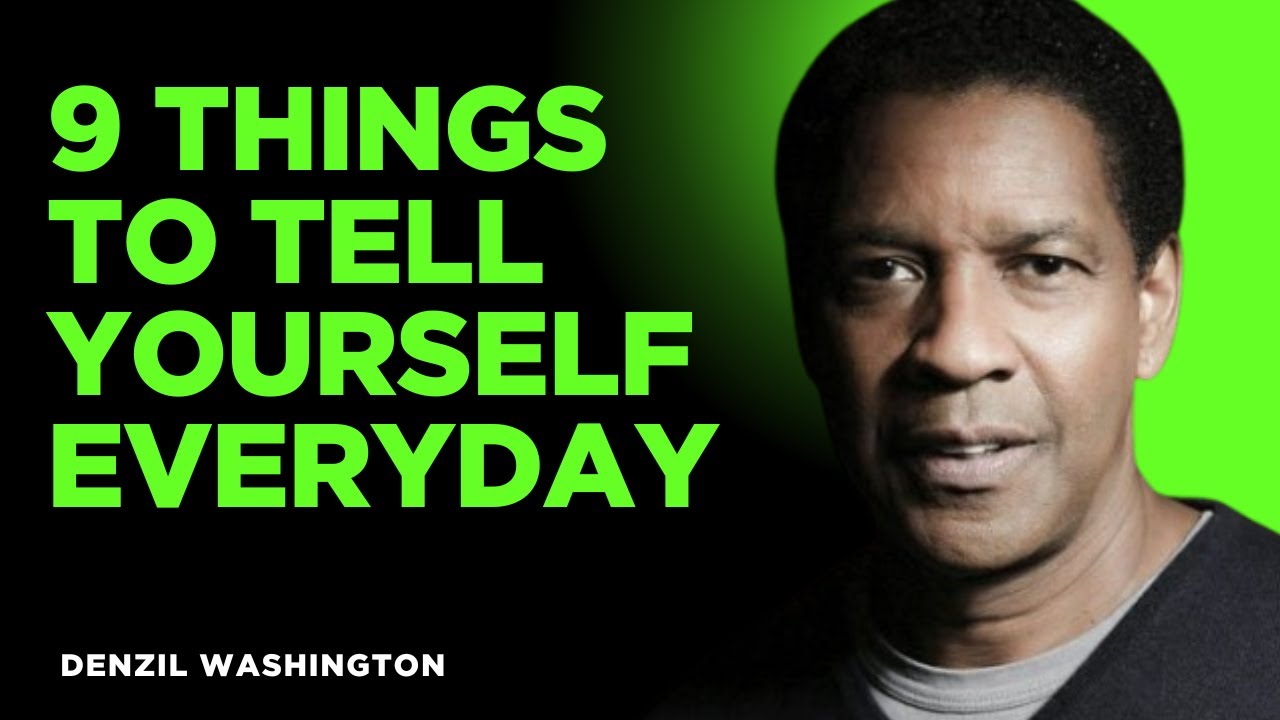 "9 Things to Tell Yourself Every Day | Denzel Washington Motivation ...