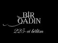 Bir Qadın (225-ci bölüm)