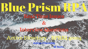 Blue Prism RPA - Real Time Issues & Interview Questions -Active Directory - BPRIQ 40004 - Aditya RPA