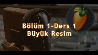 Fl Studio 2025 Eğitimleri Ders 1 - Büyük Resim