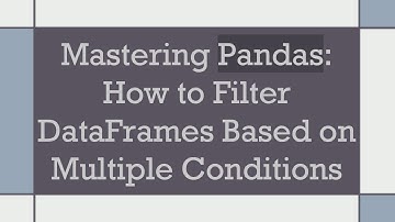 Mastering Pandas: How to Filter DataFrames Based on Multiple Conditions