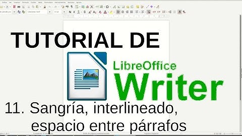 11. Sangría, interlineado, espacio entre párrafos. Tutorial de LibreOffice Writer