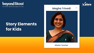 Learn Story Writing for Kids | Xplore Masterclass on Story Writing by Megha Trivedi  | BeyondSkool