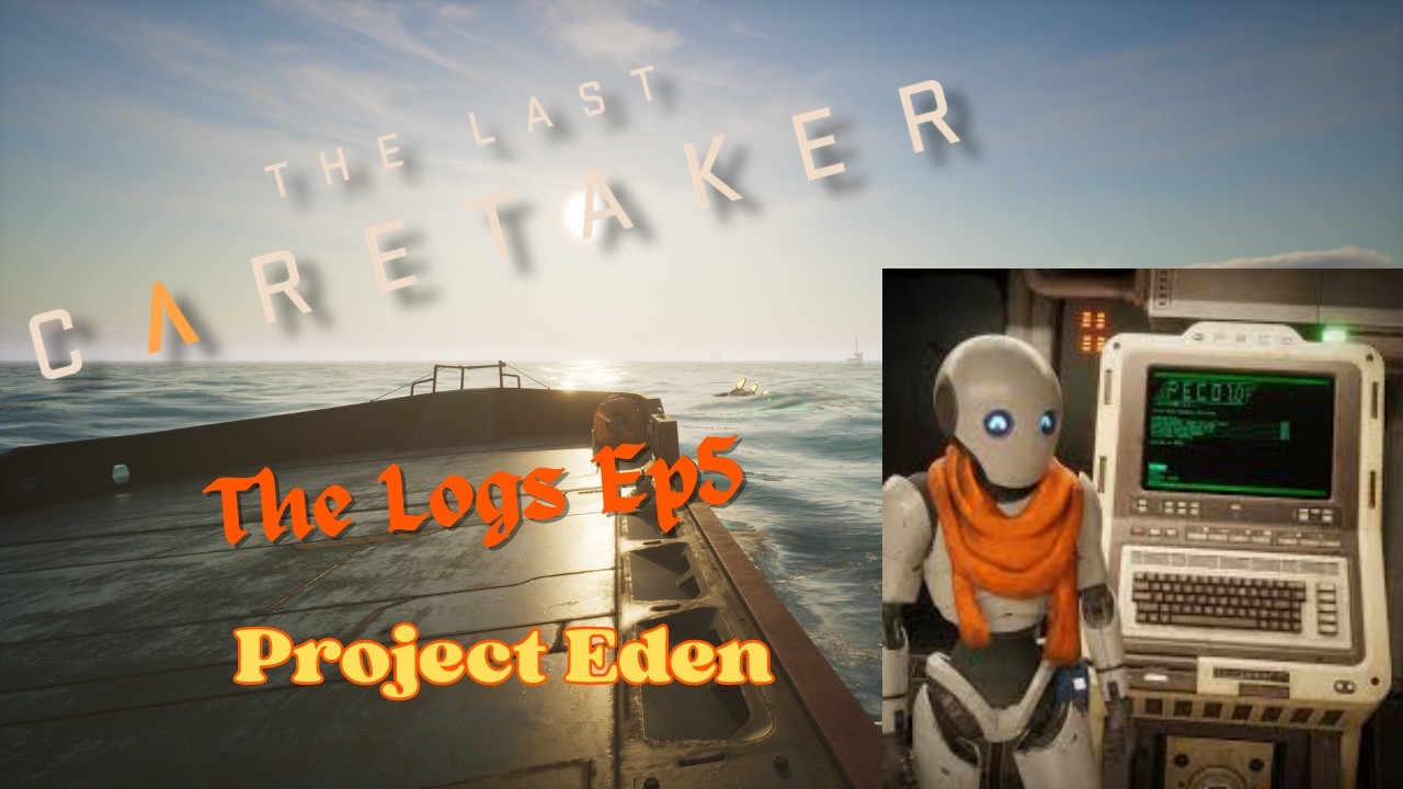 The Last Caretaker - Logs Ep5 - Project Eden