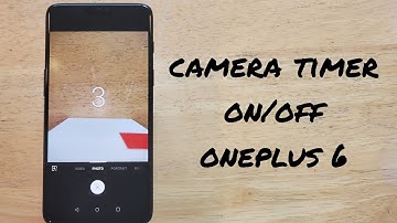 How to turn camera timer on and off oneplus 6