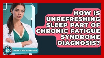 How Is Unrefreshing Sleep Part Of Chronic Fatigue Syndrome Diagnosis?