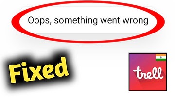 Trell App Oops Something Went Wrong Problem Solved