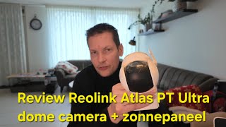 Review Reolink Atlas PT Ultra dome camera + zonnepaneel