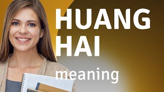Huang hai | HUANG HAI meaning