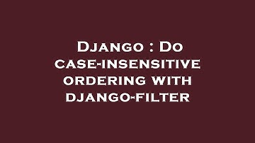 Django : Do case-insensitive ordering with django-filter