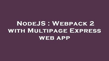 NodeJS : Webpack 2 with Multipage Express web app