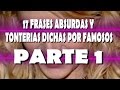 17 FRASES ABSURDAS Y TONTERIAS dichas por famosos | Parte 1