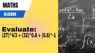 Evaluate: (27)^4/3 + (32)^0.8 + (0.8)^-1