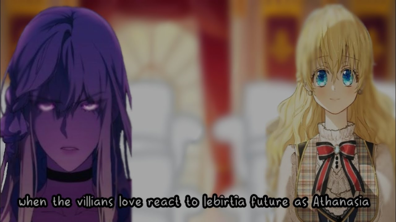When the villianes love react to lebirtia future as Athanasia(1/1)