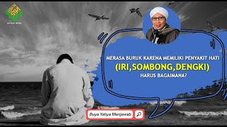 Merasa Buruk karena Memiliki Penyakit Hati (Iri,Sombong,Dengki) Harus Bagaimana?-Buya Yahya Menjawab