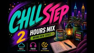 Chillstep 2 Hour Mix — Don’t Think, Just Focus