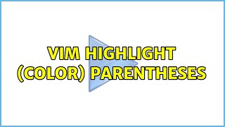 vim highlight (color) parentheses (2 Solutions!!)