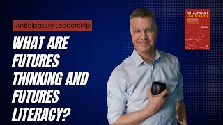 Anticipatory Leadership: What are Futures Thinking and Futures Literacy?