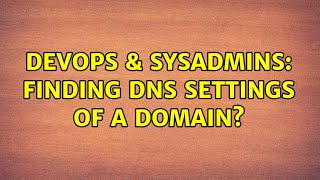 DevOps & SysAdmins: Finding DNS settings of a domain? (2 Solutions!!)