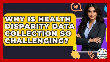 Why Is Health Disparity Data Collection So Challenging? - Child Welfare Network