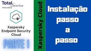 Kaspersky Endpoint Security Cloud (Parte 1) Instalação passo a passo | Total Service Informática.