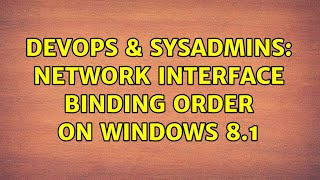 DevOps & SysAdmins: Network Interface binding order on Windows 8.1
